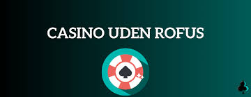 Casino Uden ROFUS - Spil Uden Bekymringer